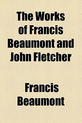 Book The Works Of Francis Beaumont And John Fletcher free