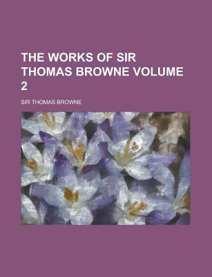 Book The Works Of Sir Thomas Browne Volume 2 free