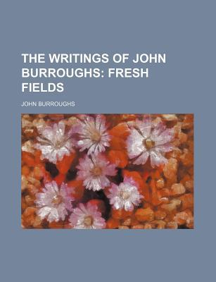 Book The Writings Of John Burroughs (volume 6); Fresh Fields free