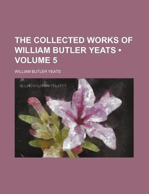 Book The Collected Works of William Butler Yeats (Volume 5) free