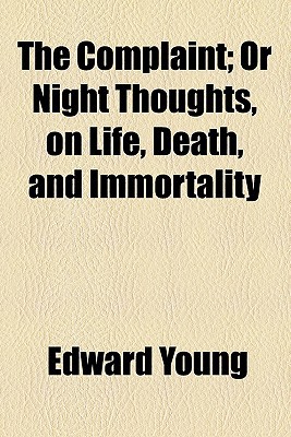 Book The Complaint; Or Night Thoughts, On Life, Death, And Immortality free