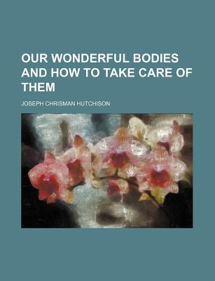 Book Our Wonderful Bodies And How To Take Care Of Them free
