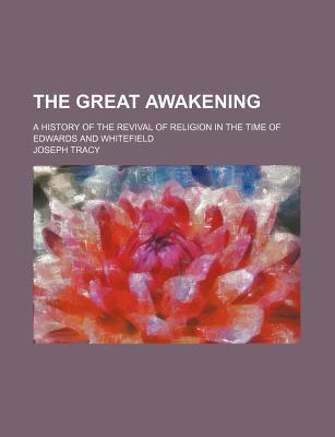 Book The Great Awakening; A History Of The Revival Of Religion In The Time Of Edwards And Whitefield free