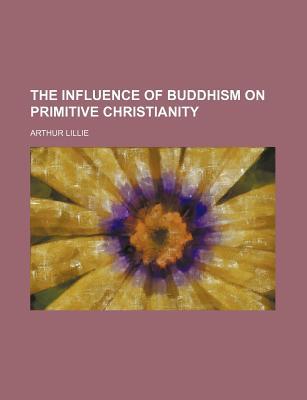 Book The Influence Of Buddhism On Primitive Christianity free