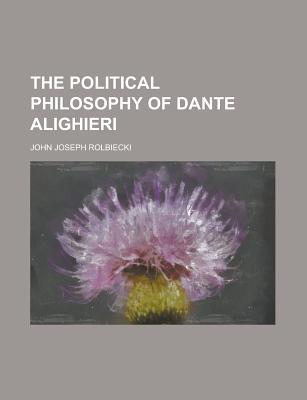 Book The Political Philosophy of Dante Alighieri free