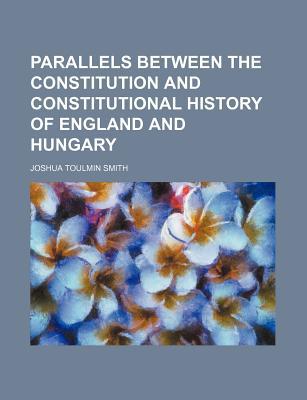 Book Parallels Between The Constitution And Constitutional History Of England And Hungary free