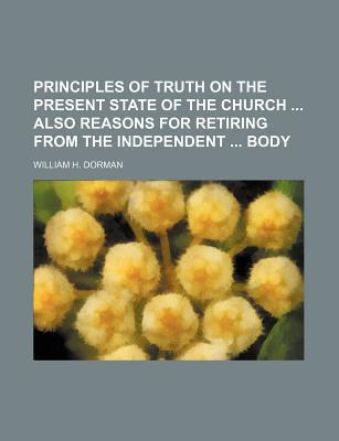 Book Principles of Truth on the Present State of the Church Also Reasons for Retiring from the Independent Body free