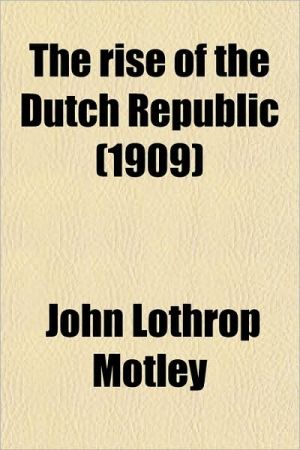 Book The Rise Of The Dutch Republic (1909) free