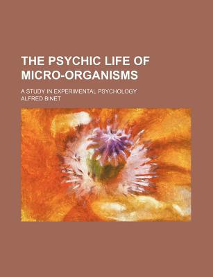 Book The Psychic Life Of Micro-organisms; A Study In Experimental Psychology free
