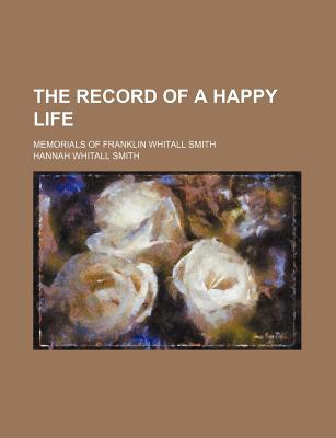 Book The Record Of A Happy Life; Memorials Of Franklin Whitall Smith free