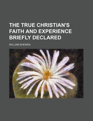 Book The True Christian's Faith And Experience Briefly Declared free