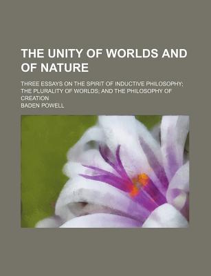 Book The Unity Of Worlds And Of Nature; Three Essays On The Spirit Of Inductive Philosophy; The Plurality Of Worlds; And The Philosophy Of Creation free