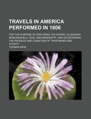 Book Travels In America Performed In 1806; For The Purpose Of Exploring The Rivers, Alleghany, Monongahela, Ohio, And Mississippi, And Ascertaining free