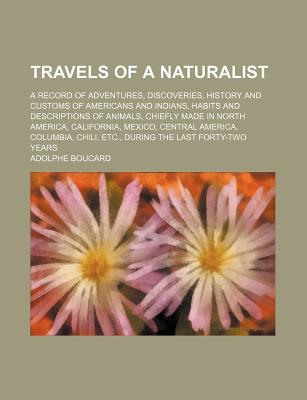 Book Travels Of A Naturalist; A Record Of Adventures, Discoveries, History And Customs Of Americans And Indians, Habits And Descriptions Of Animals free