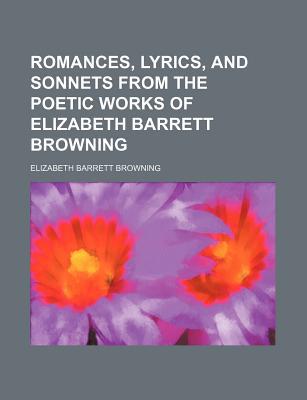 Book Romances, Lyrics, and Sonnets from the Poetic Works of Elizabeth Barrett Browning free