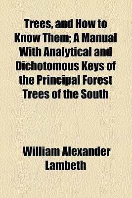 Book Trees, And How To Know Them; A Manual With Analytical And Dichotomous Keys Of The Principal Forest Trees Of The South free