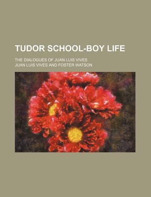 Book Tudor School-boy Life; The Dialogues Of Juan Luis Vives free