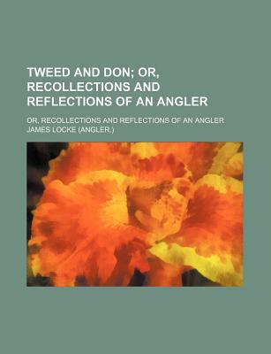 Book Tweed And Don; Or, Recollections And Reflections Of An Angler free