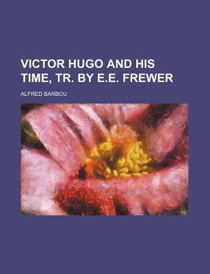 Book Victor Hugo And His Time, Tr. By E.e. Frewer free