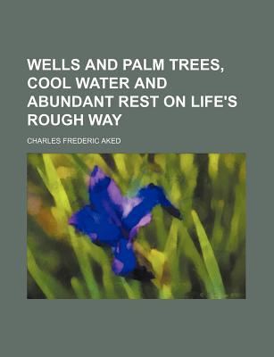 Book Wells And Palm Trees, Cool Water And Abundant Rest On Life's Rough Way free