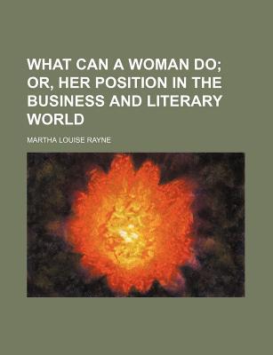 Book What Can A Woman Do; Or, Her Position In The Business And Literary World free