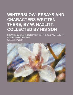 Book Winterslow; Essays And Characters Written There, By W. Hazlitt, Collected By His Son free