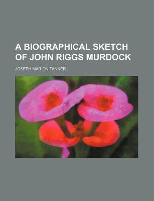 Book A Biographical Sketch Of John Riggs Murdock free