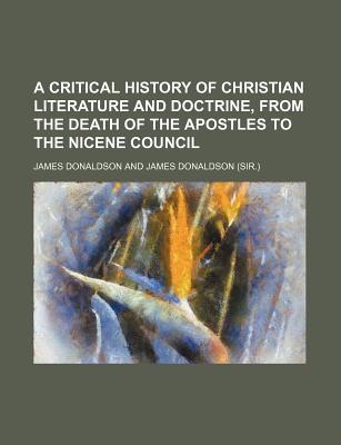 Book A Critical History Of Christian Literature And Doctrine, From The Death Of The Apostles To The Nicene Council free