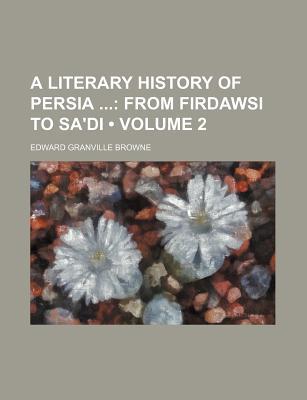 Book A Literary History Of Persia ...: From Firdawsi To Sa'di free
