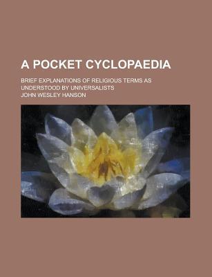 Book A Pocket Cyclopaedia; Brief Explanations Of Religious Terms As Understood By Universalists free