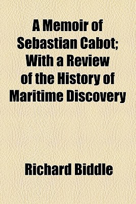 Book A Memoir of Sebastian Cabot; With a Review of the History of Maritime Discovery free