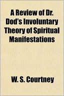 Book A Review Of Dr. Dod's Involuntary Theory Of Spiritual Manifestations free