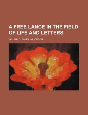 Book A Free Lance In The Field Of Life And Letters free