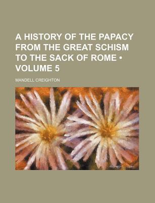 Book A History Of The Papacy From The Great Schism To The Sack Of Rome (1897) free