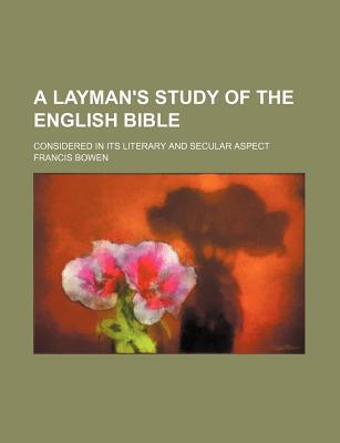 Book A Layman's Study Of The English Bible; Considered In Its Literary And Secular Aspect free
