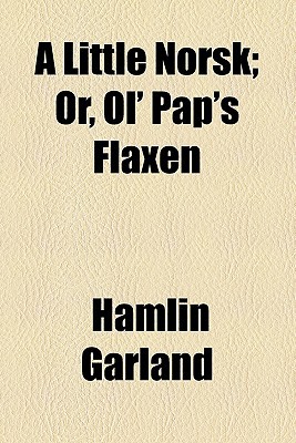 Book A Little Norsk; Or, Ol' Pap's Flaxen free