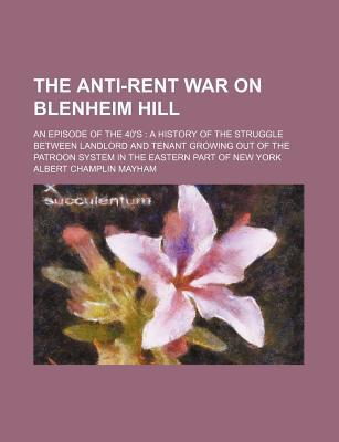 Book The Anti-rent War On Blenheim Hill; An Episode Of The 40's: A History Of The Struggle Betwee... free