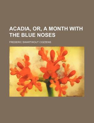 Book Acadia, Or, A Month With The Blue Noses free