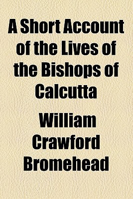 Book A Short Account Of The Lives Of The Bishops Of Calcutta free