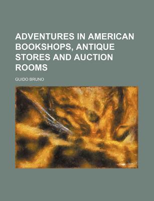 Book Adventures In American Bookshops, Antique Stores And Auction Rooms free