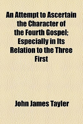 Book An Attempt To Ascertain The Character Of The Fourth Gospel; Especially In Its Relation To The Three First free