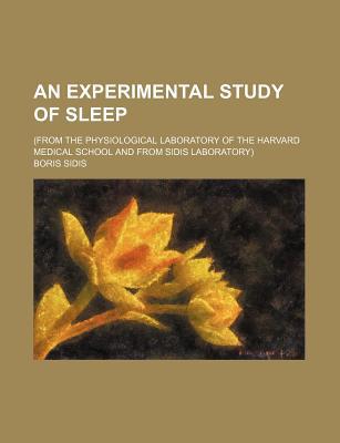 Book An Experimental Study Of Sleep; (from The Physiological Laboratory Of The Harvard Medical School And From Sidis Laboratory) free