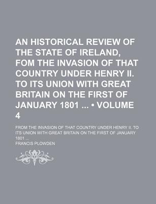 Book An Historical Review Of The State Of Ireland (volume 4); From The Invasion Of That Country Under Henry Ii. To Its Union With Great Britain On free