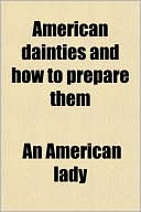 Book American Dainties And How To Prepare Them free