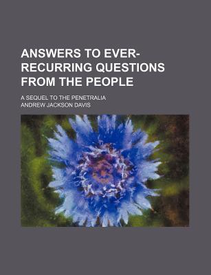 Book Answers To Ever-recurring Questions From The People (1868) free