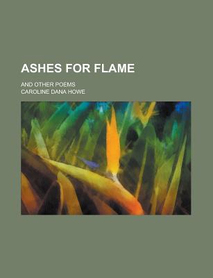 Book Ashes For Flame; And Other Poems free
