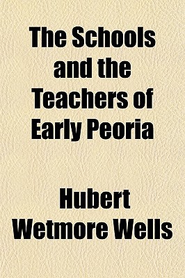 Book The Schools And The Teachers Of Early Peoria The Schools And The Teachers Of Early Peoria free