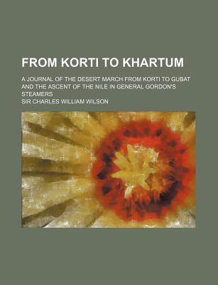 Book From Korti To Khartum; A Journal Of The Desert March From Korti To Gubat And The Ascent Of The Nile In General Gordon's Steamers free
