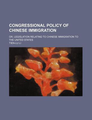 Book Congressional Policy Of Chinese Immigration; Or, Legislation Relating To Chinese Immigration To The United States free