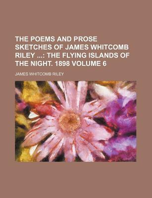 Book The Poems and Prose Sketches of James Whitcomb Riley; The Flying Islands of the Night. 1898 free